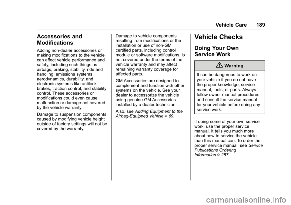 BUICK ENCORE 2016 Owners Guide Buick Encore Owner Manual (GMNA-Localizing-U.S./Canada/Mexico-
9234779) - 2016 - CRC - 1/5/16
Vehicle Care 189
Accessories and
Modifications
Adding non-dealer accessories or
making modifications to th