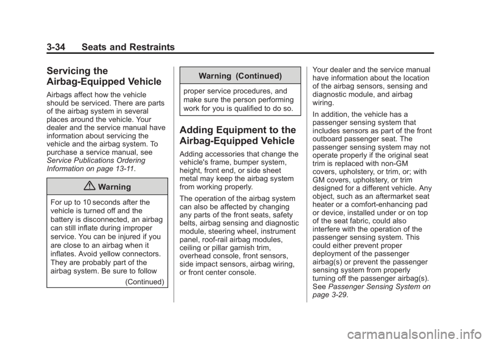 BUICK ENCLAVE 2014  Owners Manual Black plate (34,1)Buick Enclave Owner Manual (GMNA-Localizing-U.S./Canada/Mexico-
6014143) - 2014 - CRC - 8/14/13
3-34 Seats and Restraints
Servicing the
Airbag-Equipped Vehicle
Airbags affect how the