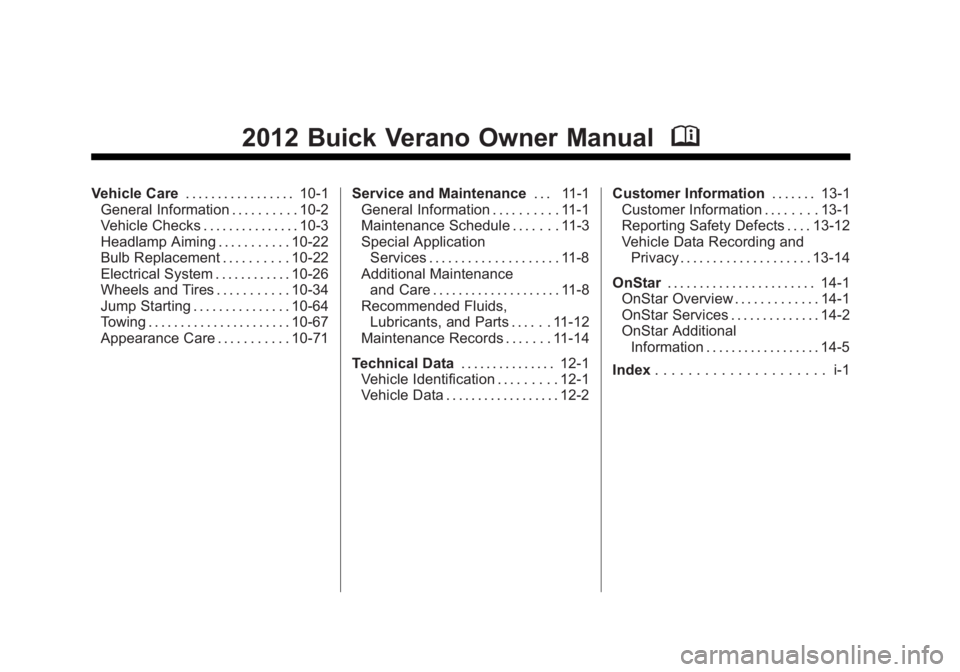 BUICK ENCLAVE 2011  Owners Manual Black plate (2,1)Buick Verano Owner Manual - 2012 - CRC - 1/10/12
2012 Buick Verano Owner ManualM
Vehicle Care. . . . . . . . . . . . . . . . . 10-1
General Information . . . . . . . . . . 10-2
Vehicl