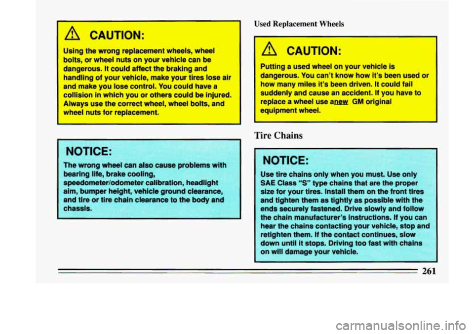 BUICK LESABRE 1993  Owners Manual ‘A CAUTION: 
0 
Using the wrong replacement  wheels,  wheel 
bolts, 
or whwl nuts on your  vehicle can be 
dangerous. It could  affect the braking and 
handling 
of your  vehicle,  make  your tires 