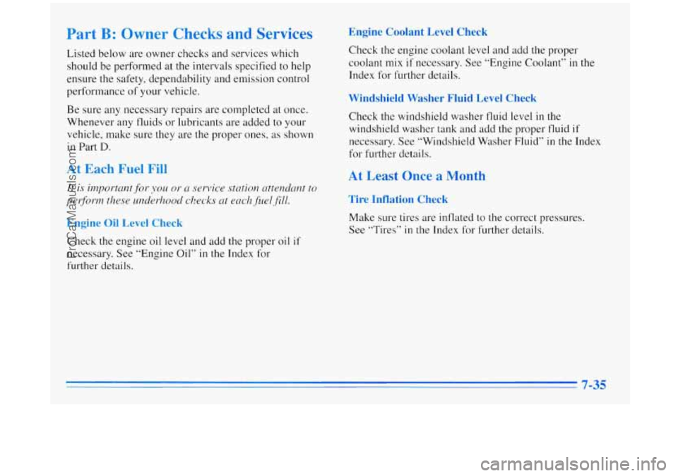 BUICK REGAL 1996  Owners Manual Part B: Owner Checks and Services 
Listed below are  owner  checks  and services  which 
should be  performed  at the intervals  specified to help 
ensure  the safety, dependability  and  emission con