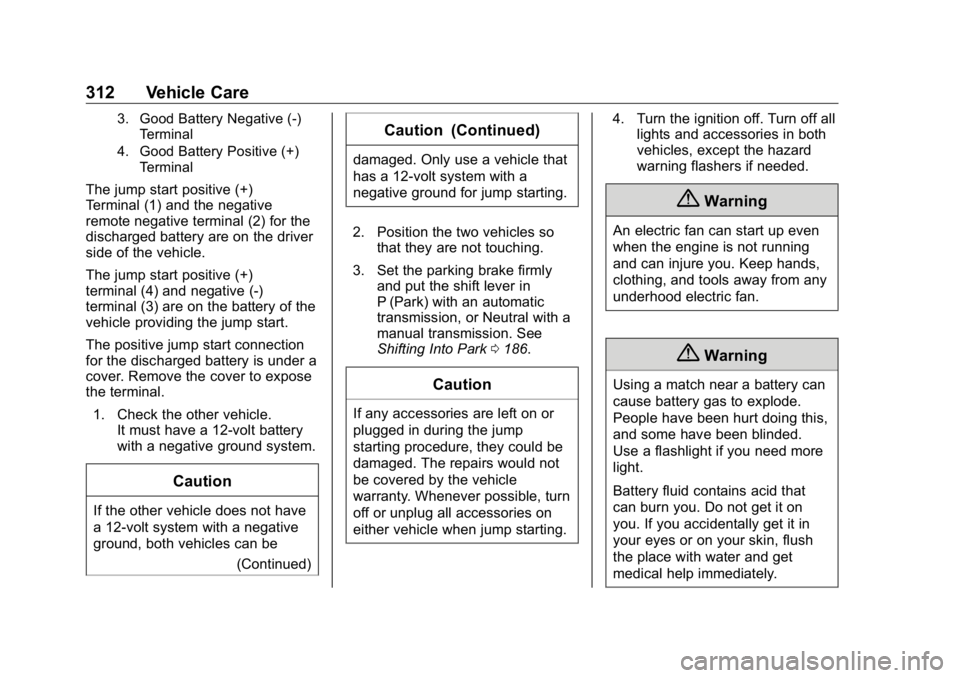 BUICK ENCLAVE 2020  Owners Manual Buick Enclave Owner Manual (GMNA-Localizing-U.S./Canada/Mexico-
13527524) - 2020 - CRC - 4/10/19
312 Vehicle Care 3. Good Battery Negative (-)
Terminal
4. Good Battery Positive (+)
Terminal
The jump s