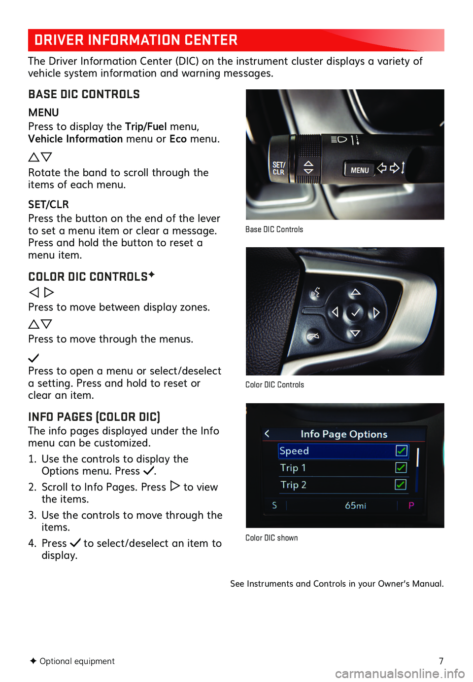 GMC CANYON 2020  Get To Know Guide 7
DRIVER INFORMATION CENTER
The Driver Information Center (DIC) on the instrument cluster displays a variety of vehicle system information and warning messages. 
BASE DIC CONTROLS
MENU
Press to displa