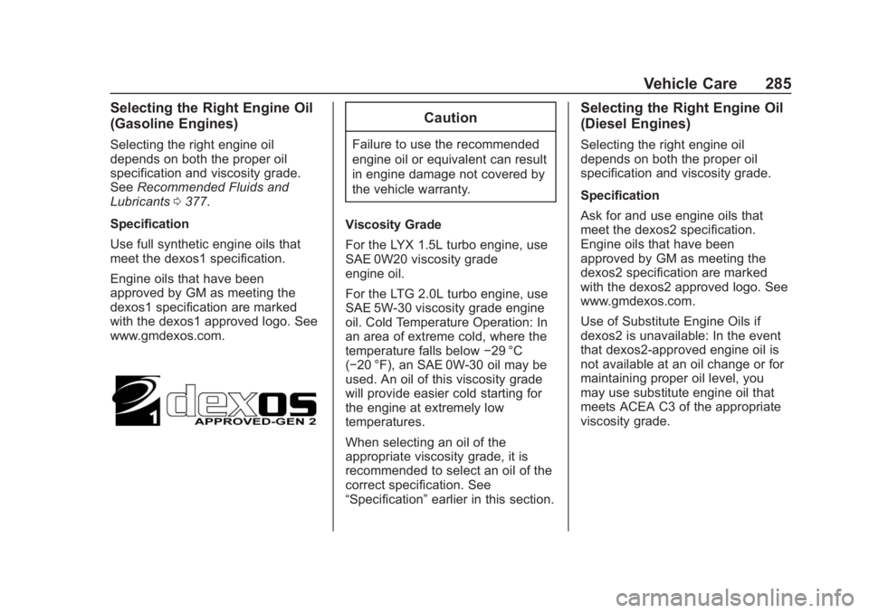 GMC TERRAIN 2020 User Guide GMC Terrain/Terrain Denali Owner Manual (GMNA-Localizing-U.S./Canada/
Mexico-13556230) - 2020 - CRC - 9/5/19
Vehicle Care 285
Selecting the Right Engine Oil
(Gasoline Engines)
Selecting the right engi