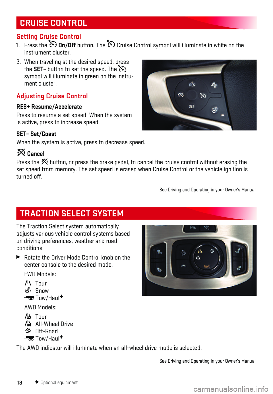 GMC TERRAIN 2018  Get To Know Guide 18
The Traction Select system automatically adjusts various vehicle control systems based on driving preferences, weather and road  conditions.
 Rotate the Driver Mode Control knob on the center conso