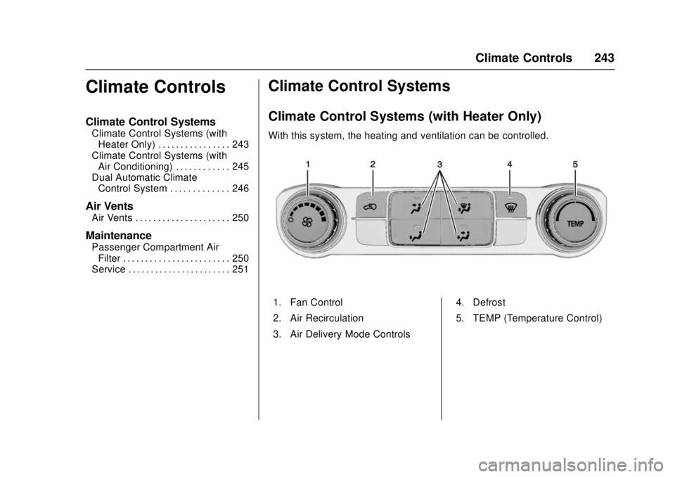 GMC SIERRA 2017  Owners Manual GMC Sierra/Sierra Denali Owner Manual (GMNA-Localizing-U.S./Canada/
Mexico-9955992) - 2017 - crc - 4/18/17
Climate Controls 243
Climate Controls
Climate Control Systems
Climate Control Systems (withHe