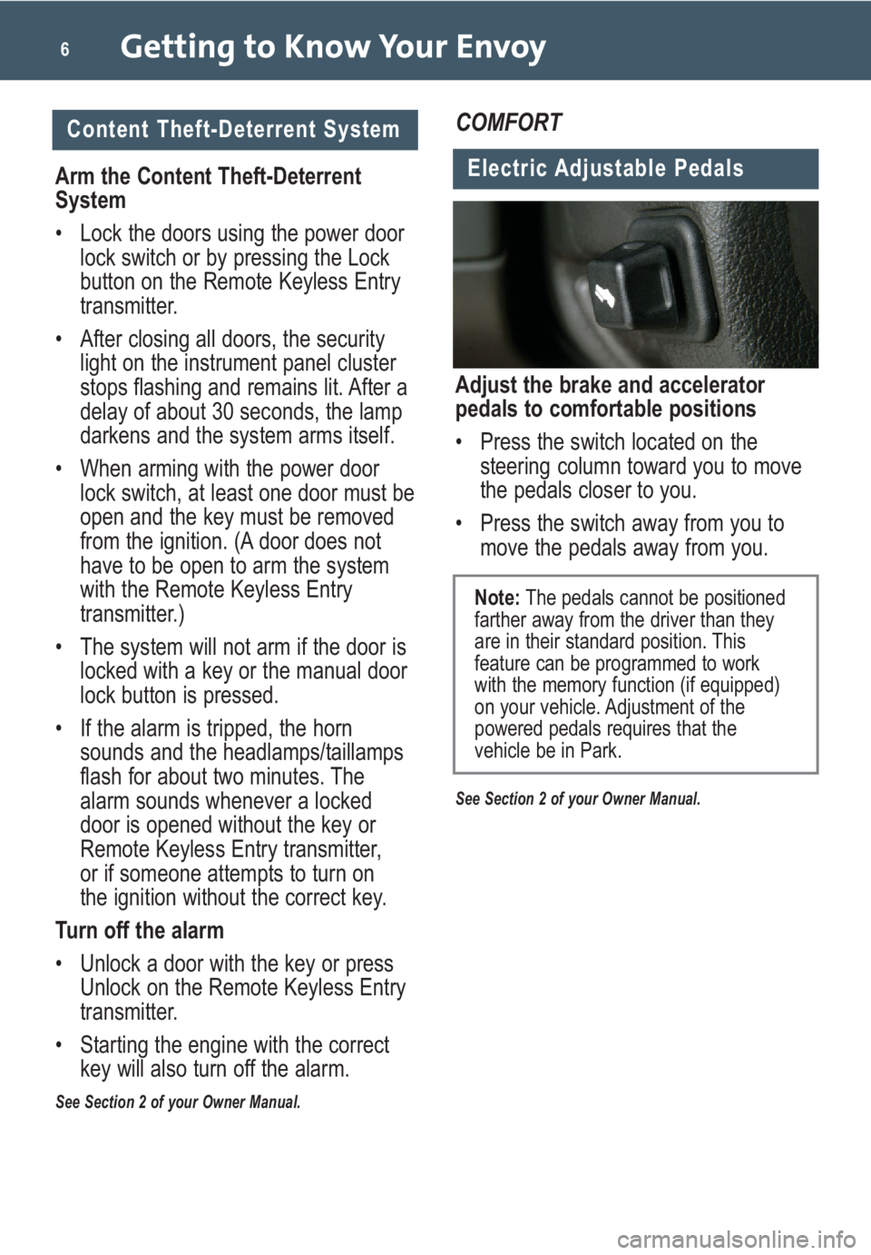GMC ENVOY 2009  Get To Know Guide Getting to Know Your Envoy6
Content Theft-Deterrent System
Arm the Content Theft-Deterrent
System
• Lock the doors using the power door
lock switch or by pressing the Lock
button on the Remote Keyle