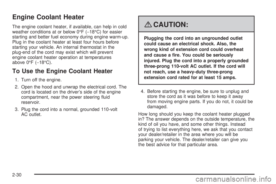 GMC YUKON 2008  Owners Manual Engine Coolant Heater
The engine coolant heater, if available, can help in cold
weather conditions at or below 0°F (−18°C) for easier
starting and better fuel economy during engine warm-up.
Plug i