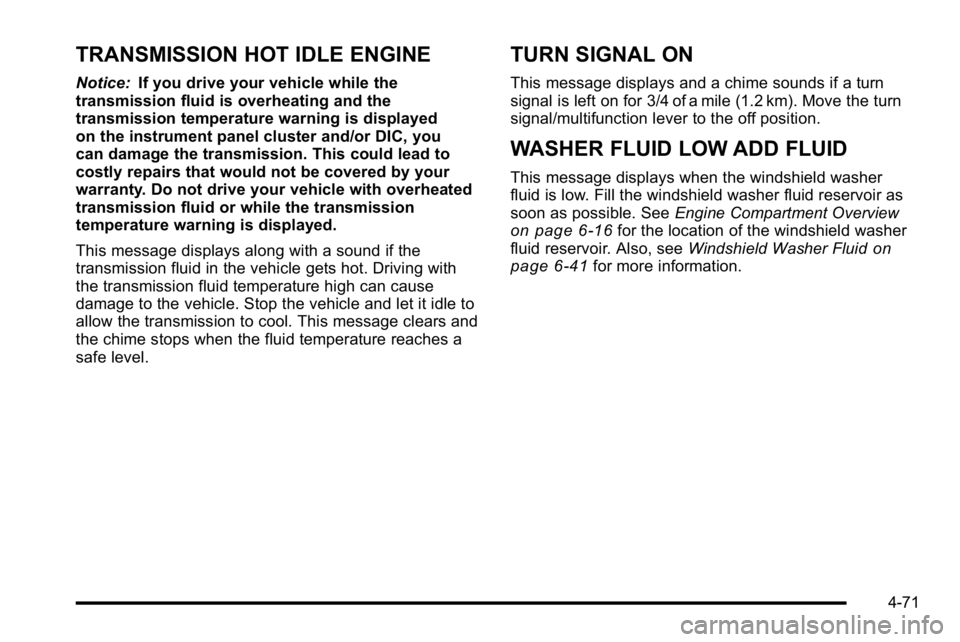GMC YUKON XL 2010  Owners Manual TRANSMISSION HOT IDLE ENGINE
Notice:If you drive your vehicle while the
transmission fluid is overheating and the
transmission temperature warning is displayed
on the instrument panel cluster and/or D