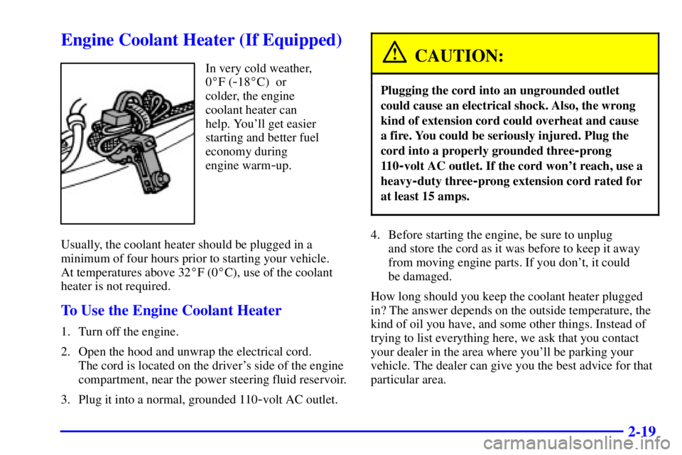 GMC YUKON XL 2002  Owners Manual 2-19Engine Coolant Heater (If Equipped) In very cold weather,
0  F (
- 18  C)  or
colder, the engine
coolant heater can
help. Youll get easier
starting and better fuel
economy during
engine warm
- 