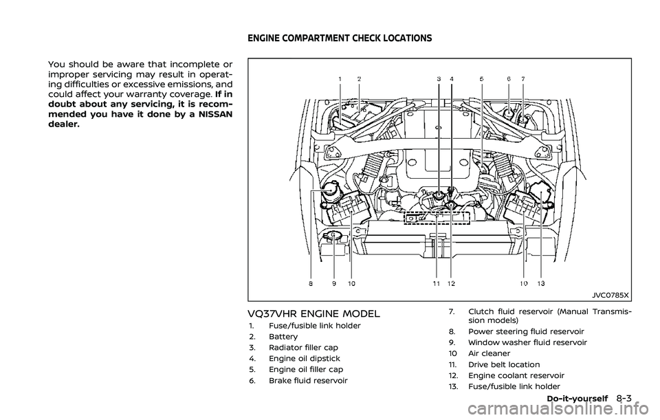 NISSAN 370Z 2018  Owner´s Manual You should be aware that incomplete or
improper servicing may result in operat-
ing difficulties or excessive emissions, and
could affect your warranty coverage.If in
doubt about any servicing, it is 