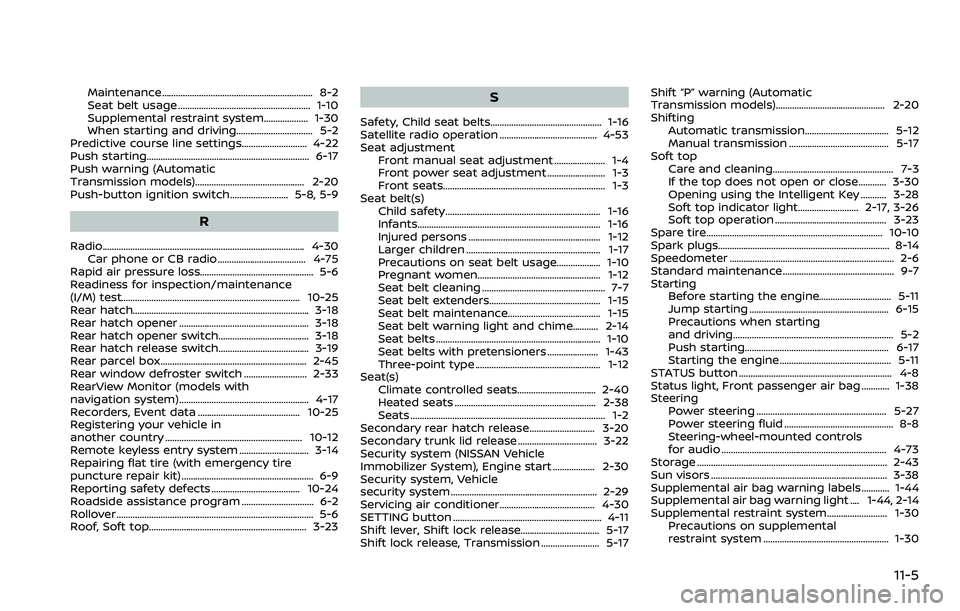NISSAN 370Z 2018  Owner´s Manual Maintenance................................................................. 8-2
Seat belt usage ......................................................... 1-10
Supplemental restraint system...........