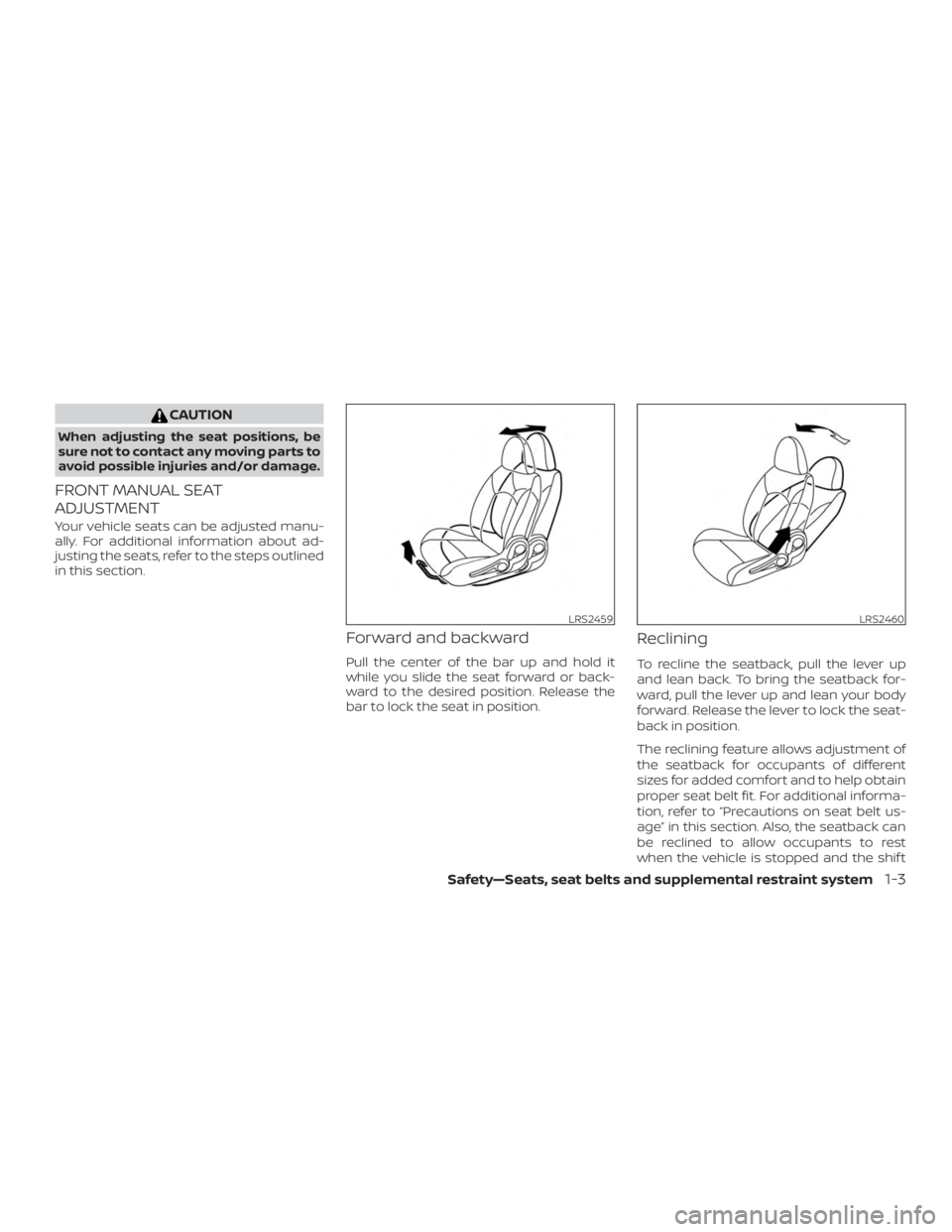 NISSAN MICRA 2021  Owners Manual CAUTION
When adjusting the seat positions, be
sure not to contact any moving parts to
avoid possible injuries and/or damage.
FRONT MANUAL SEAT
ADJUSTMENT
Your vehicle seats can be adjusted manu-
ally.