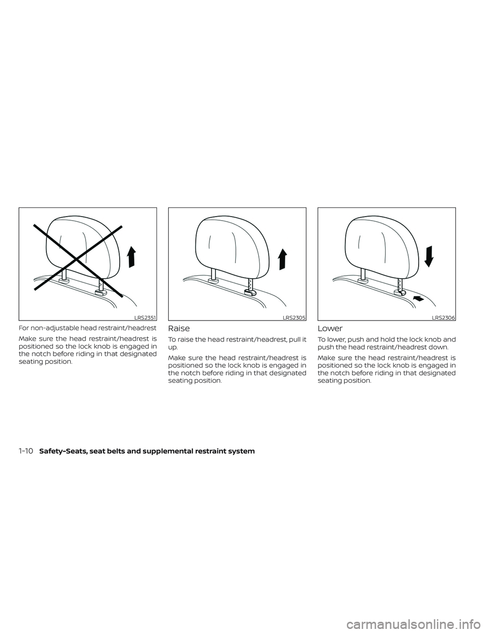 NISSAN MAXIMA 2023  Owners Manual For non-adjustable head restraint/headrest
Make sure the head restraint/headrest is
positioned so the lock knob is engaged in
the notch before riding in that designated
seating position.
Raise
To rais