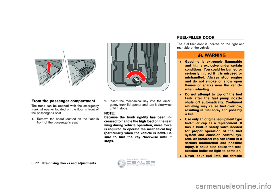 NISSAN GT-R 2009 Owners Manual Black plate (158,1)
Model "R35-D" EDITED: 2008/ 5/ 20
From the passenger compartmentThe trunk can be opened with the emergency
trunk lid opener located on the floor in front of
the passenger’s seat.