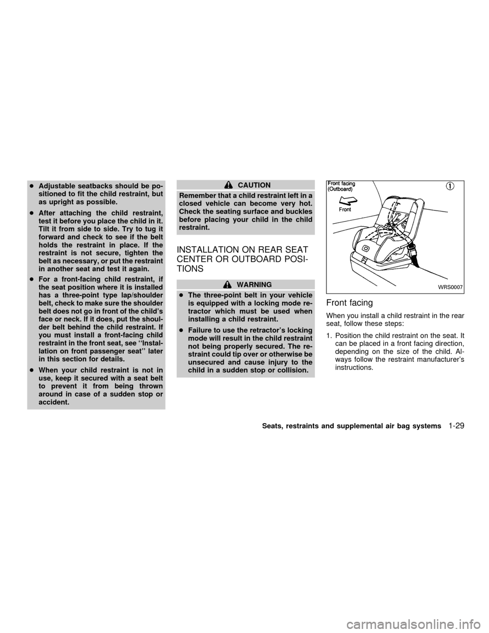 NISSAN ALTIMA 2001 L30 / 2.G Owners Manual cAdjustable seatbacks should be po-
sitioned to fit the child restraint, but
as upright as possible.
c
After attaching the child restraint,
test it before you place the child in it.
Tilt it from side 