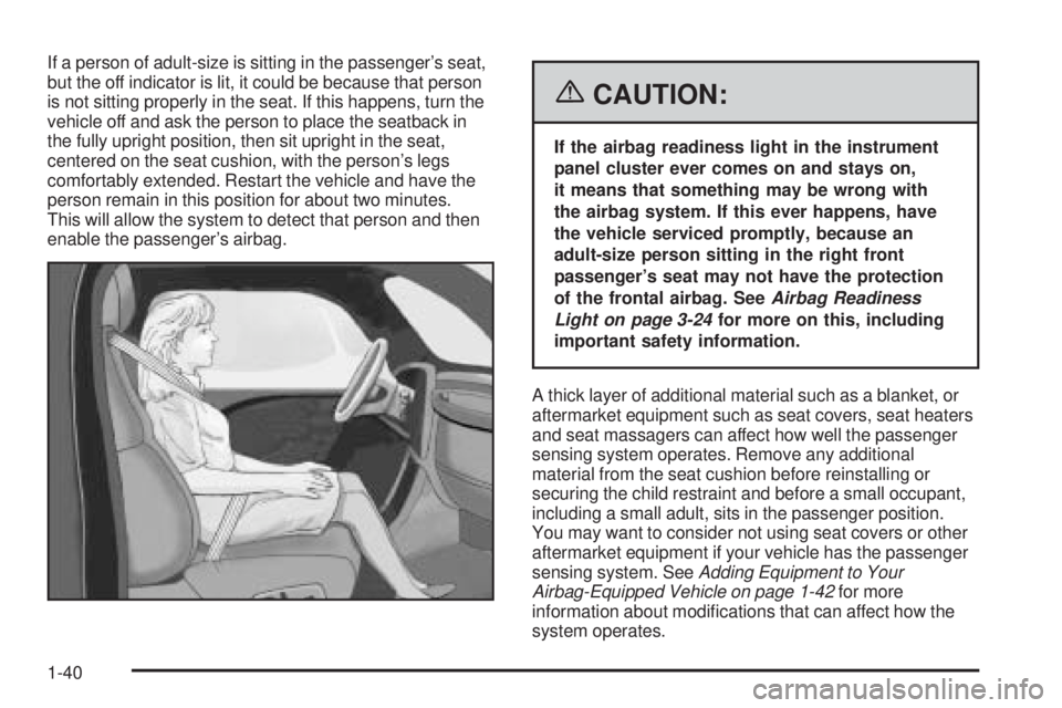 PONTIAC SOLSTICE 2006  Owners Manual If a person of adult-size is sitting in the passenger’s seat,
but the off indicator is lit, it could be because that person
is not sitting properly in the seat. If this happens, turn the
vehicle off