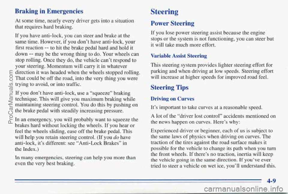 PONTIAC PONTIAC 1996  Owners Manual Braking  in  Emergencies 
At  some  time,  nearly  every driver gets into a situation 
that  requires  hard braking. 
If you  have  anti-lock,  you can steer  and  brake  at  the 
same  time.  However