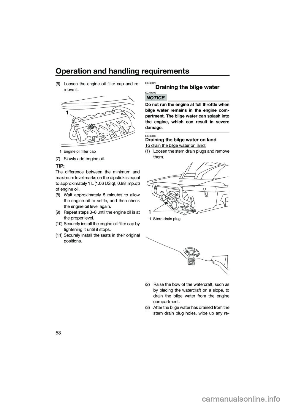 YAMAHA FX HO CRUISER 2014  Owners Manual Operation and handling requirements
58
(6) Loosen the engine oil filler cap and re-move it.
(7) Slowly add engine oil.
TIP:
The difference between the minimum and
maximum level marks on the dipstick i
