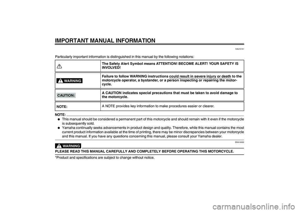 YAMAHA FZ6 NHG 2007  Owners Manual IMPORTANT MANUAL INFORMATION
EAU10151
Particularly important information is distinguished in this manual by the following notations:NOTE:
This manual should be considered a permanent part of this mot