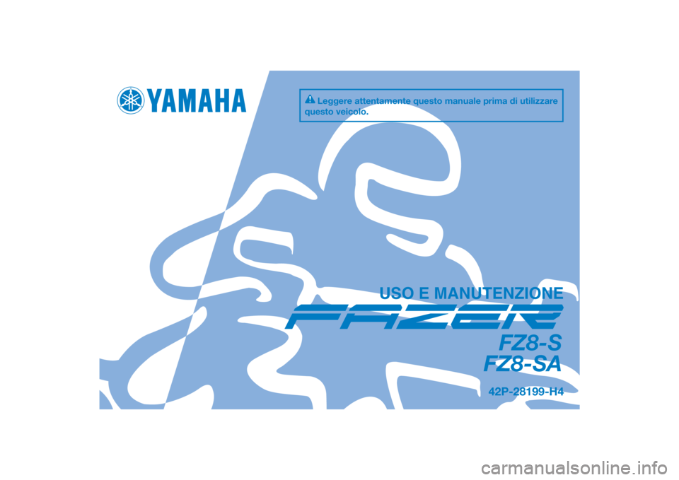YAMAHA FZ8 S 2013  Manuale duso (in Italian) DIC183
FZ8-S
FZ8-SA
USO E MANUTENZIONE
42P-28199-H4
Leggere attentamente questo manuale prima di utilizzare 
questo veicolo.
[Italian  (H)] 