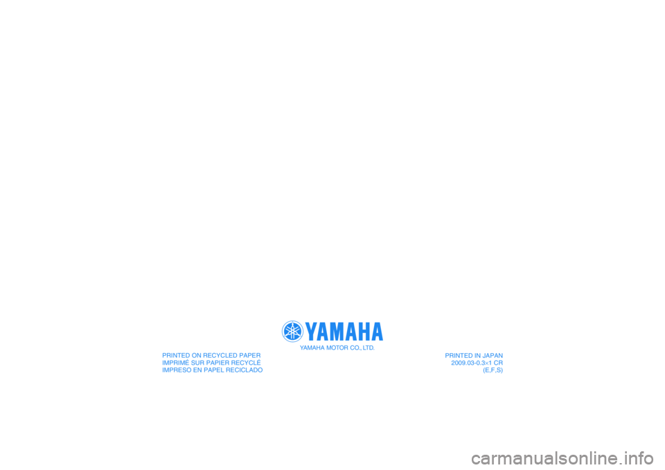 YAMAHA GRIZZLY 550 2010  Owners Manual PRINTED IN JAPAN
2009.03-0.3×1 CR
(E,F,S) PRINTED ON RECYCLED PAPER
IMPRIMÉ SUR PAPIER RECYCLÉ
IMPRESO EN PAPEL RECICLADOYAMAHA MOTOR CO., LTD.
DIC183 