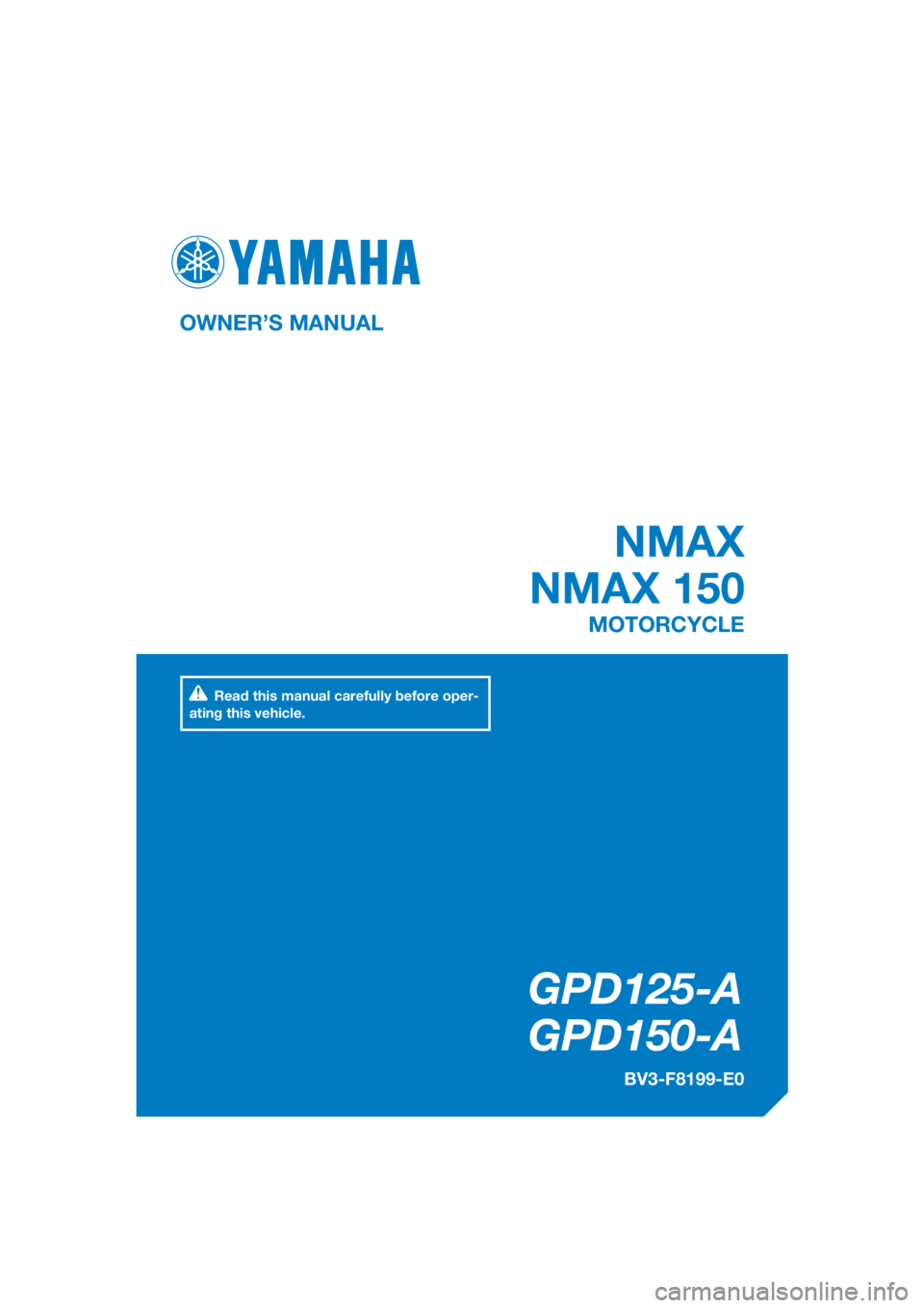 YAMAHA NMAX 150 2017  Owners Manual DIC183
GPD125-A
   GPD150-A
OWNER’S MANUAL
BV3-F8199-E0
MOTORCYCLE
[English  (E)]
Read this manual carefully before oper-
ating this vehicle.
 NMAX
NMAX 150 