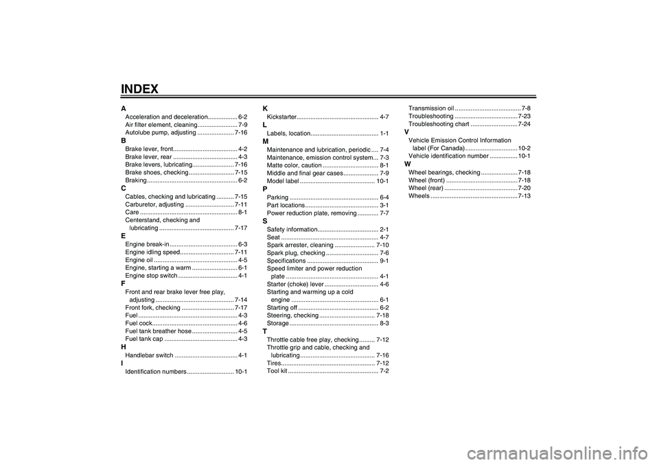 YAMAHA PW50 2011 Owners Guide INDEXAAcceleration and deceleration................. 6-2
Air filter element, cleaning....................... 7-9
Autolube pump, adjusting ..................... 7-16BBrake lever, front.................