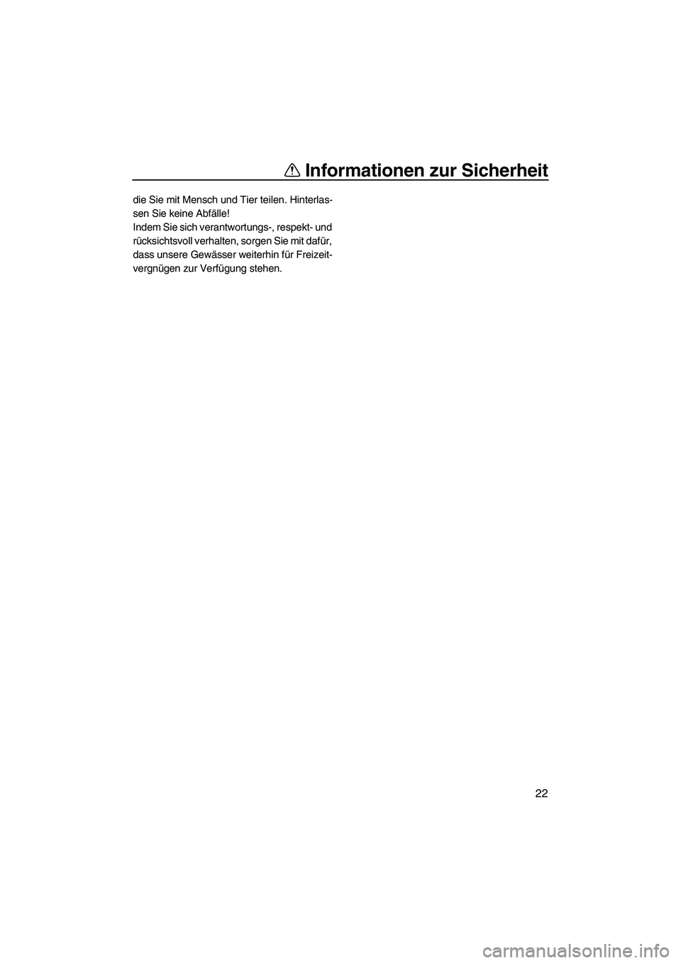 YAMAHA VX 2007  Betriebsanleitungen (in German) Informationen zur Sicherheit
22
die Sie mit Mensch und Tier teilen. Hinterlas-
sen Sie keine Abfälle!
Indem Sie sich verantwortungs-, respekt- und 
rücksichtsvoll verhalten, sorgen Sie mit dafür, 
