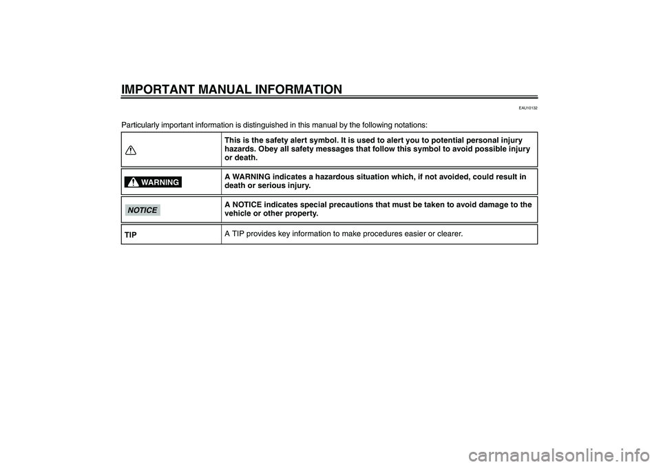 YAMAHA WR 250R 2010  Owners Manual IMPORTANT MANUAL INFORMATION
EAU10132
Particularly important information is distinguished in this manual by the following notations:
This is the safety alert symbol. It is used to alert you to potenti