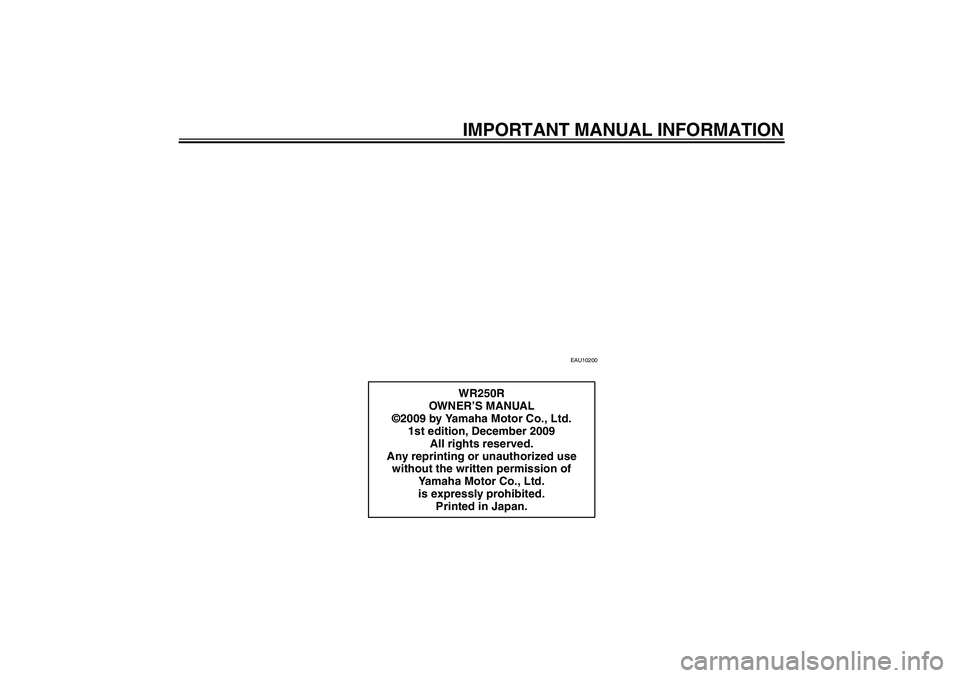 YAMAHA WR 250R 2010  Owners Manual IMPORTANT MANUAL INFORMATION
EAU10200
WR250R
OWN ER’S MANUAL
©2009 by Yamaha Motor Co., Ltd.
1st edition, December 2009
All rights reserved.
Any reprinting or unauthorized use 
without the written 