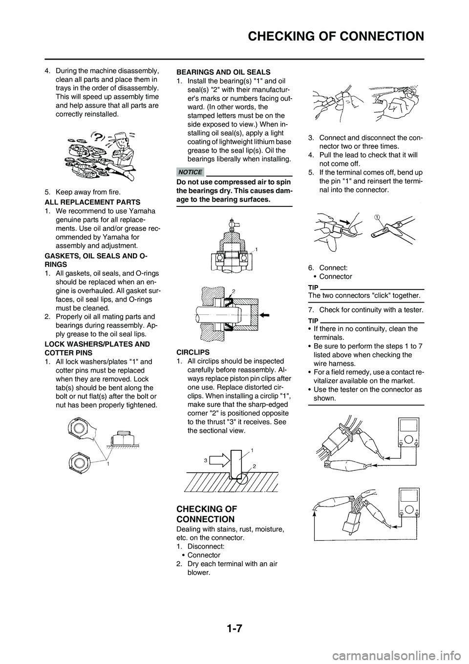 YAMAHA YZ125LC 2010  Owners Manual 1-7
CHECKING OF CONNECTION
4. During the machine disassembly, 
clean all parts and place them in 
trays in the order of disassembly. 
This will speed up assembly time 
and help assure that all parts a