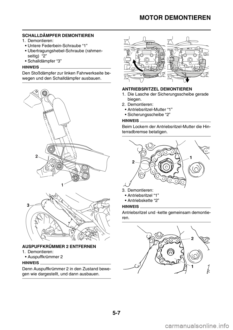 YAMAHA YZ250F 2016  Betriebsanleitungen (in German) MOTOR DEMONTIEREN
5-7
GAS1SM5198SCHALLDÄMPFER DEMONTIEREN
1. Demontieren:
• Untere Federbein-Schraube “1”
• Ubertragungshebel-Schraube (rahmen-
seitig)  “2”
• Schalldämpfer “3”
HIN