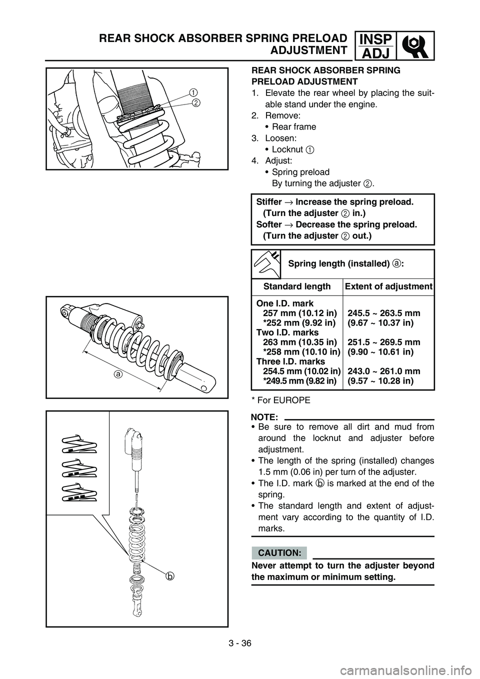 YAMAHA YZ250F 2007  Notices Demploi (in French) 3 - 36
INSP
ADJREAR SHOCK ABSORBER SPRING PRELOAD
ADJUSTMENT
REAR SHOCK ABSORBER SPRING 
PRELOAD ADJUSTMENT
1. Elevate the rear wheel by placing the suit-
able stand under the engine.
2. Remove:
Rear