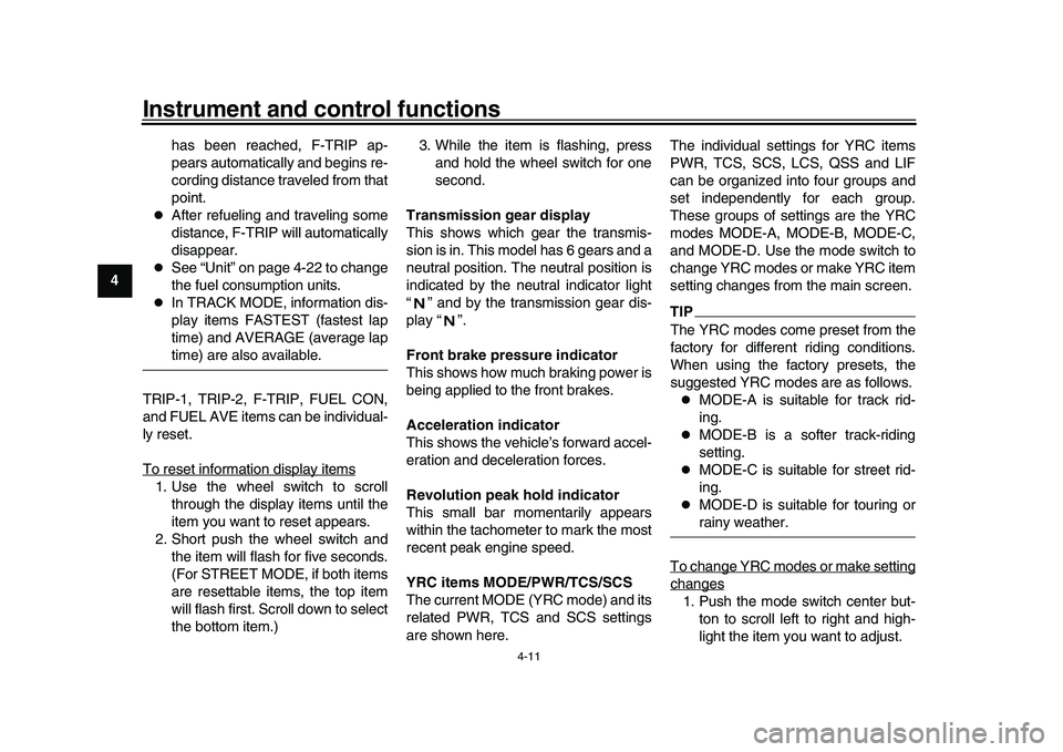 YAMAHA YZF-R1M 2017  Owners Manual Instrument and control functions
4-11
1
2
34
5
6
7
8
9
10
11
12 has been reached, F-TRIP ap-
pears automatically and begins re-
cording distance traveled from that
point.

After refueling and trave