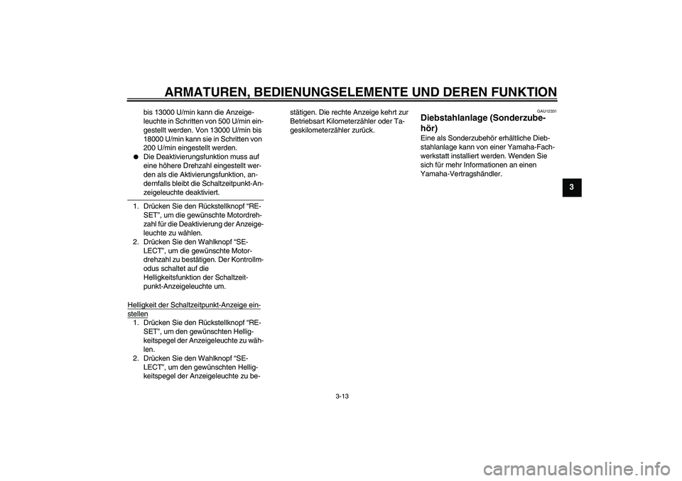 YAMAHA YZF-R6 2007  Betriebsanleitungen (in German) ARMATUREN, BEDIENUNGSELEMENTE UND DEREN FUNKTION
3-13
3
bis 13000 U/min kann die Anzeige-
leuchte in Schritten von 500 U/min ein-
gestellt werden. Von 13000 U/min bis 
18000 U/min kann sie in Schritte