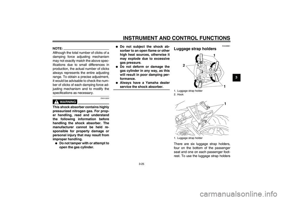 YAMAHA YZF-R6 2006  Owners Manual INSTRUMENT AND CONTROL FUNCTIONS
3-25
3
NOTE:Although the total number of clicks of a
damping force adjusting mechanism
may not exactly match the above spec-
ifications due to small differences in
pro