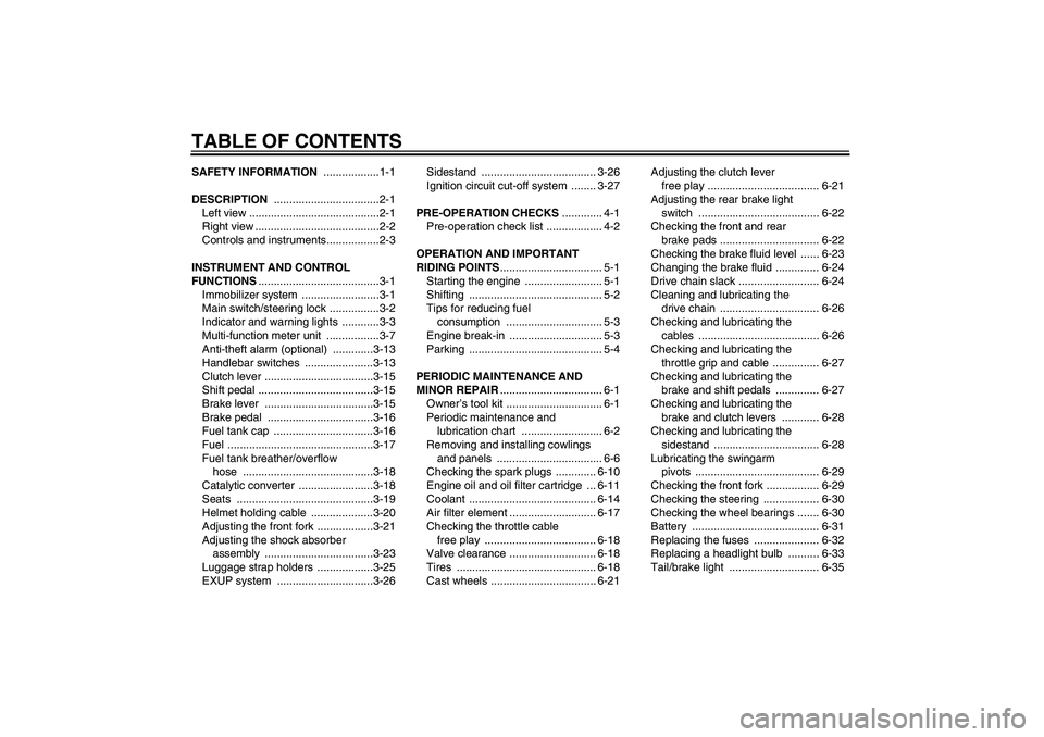 YAMAHA YZF-R6 2006  Owners Manual TABLE OF CONTENTSSAFETY INFORMATION ..................1-1
DESCRIPTION ..................................2-1
Left view ..........................................2-1
Right view .........................
