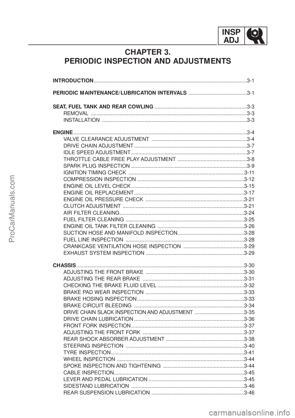 YAMAHA TT600RE 2004  Service Manual INSP
ADJ
CHAPTER 3.
PERIODIC INSPECTION AND ADJUSTMENTS
INTRODUCTION..........................................................................................................3-1
PERIODIC MAINTENANCE/L