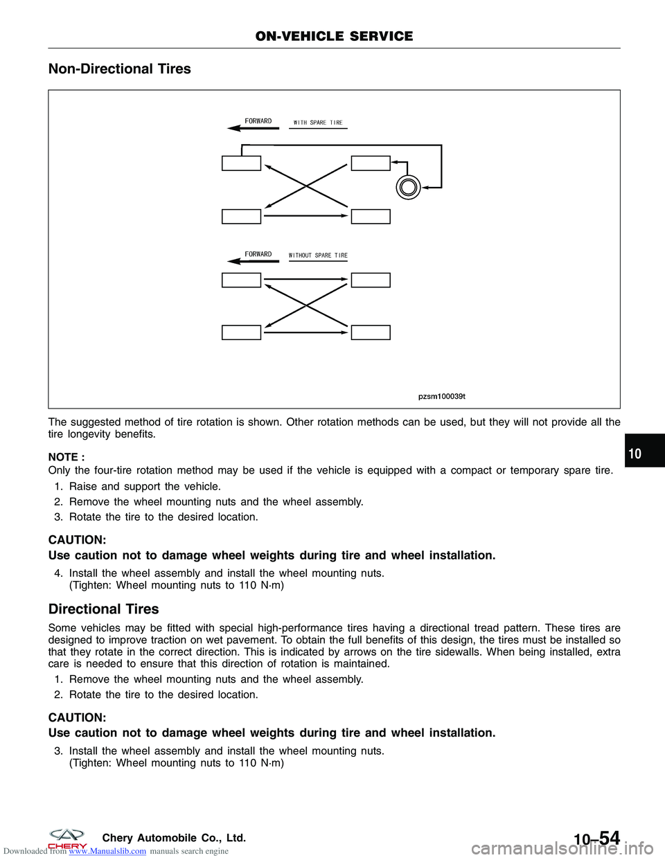 CHERY TIGGO 2009  Service Repair Manual Downloaded from www.Manualslib.com manuals search engine Non-Directional Tires
The suggested method of tire rotation is shown. Other rotation methods can be used, but they will not provide all the
tir