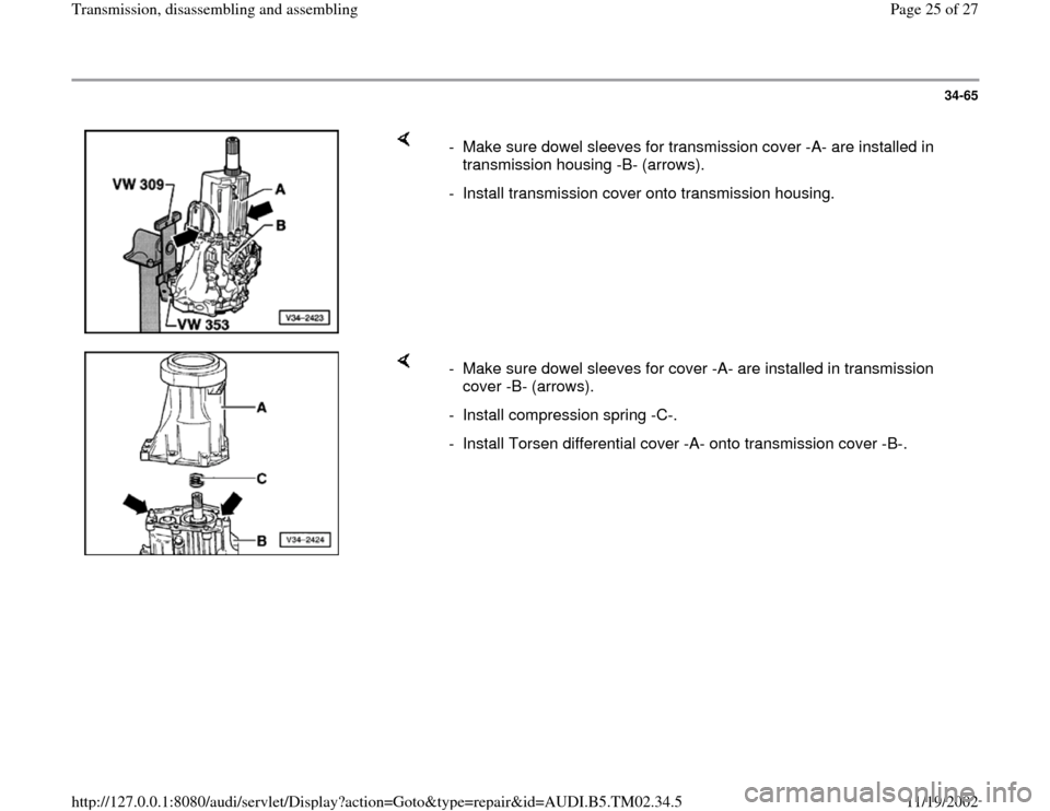 AUDI A4 1999 B5 / 1.G 01A Transmission Assembly Workshop Manual 34-65
 
    
-  Make sure dowel sleeves for transmission cover -A- are installed in 
transmission housing -B- (arrows). 
-  Install transmission cover onto transmission housing.
    
-  Make sure dowe
