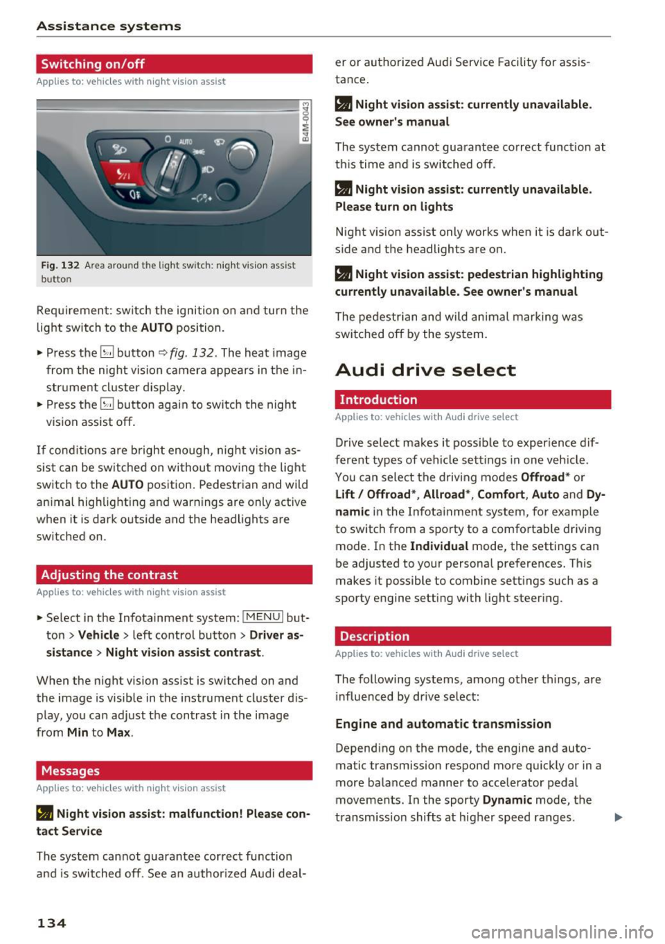 AUDI Q7 2017  Owner´s Manual Ass is tance  sy stems 
Switching  on/off 
Applies  to:  vehicles with  night vision assist 
F ig.  132 Are a aro und th e light  sw itc h:  night  vis ion  assist 
butto n 
Requirement:  sw itch  the