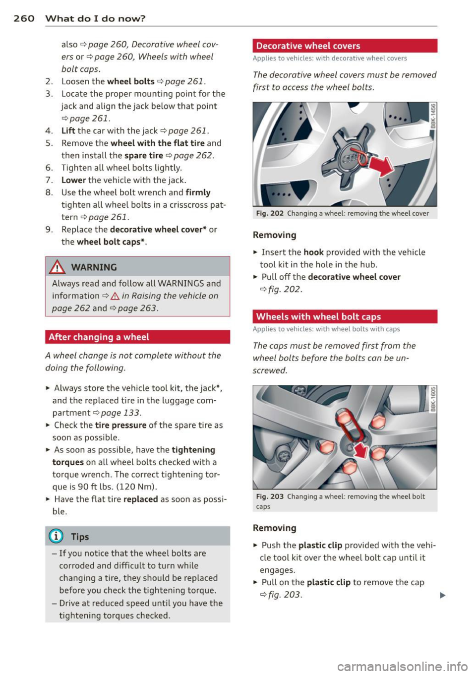 AUDI A4 2013 Manual PDF 260  What  do  I  do  now ? 
also c:> page 2 60 , Decorative  wheel  cov­
ers 
or c:> page 260, Wheels  with  wheel 
bolt  caps. 
2 .  Loosen  the wheel  b olts c:> page  261. 
3 .  Locate  the  prop