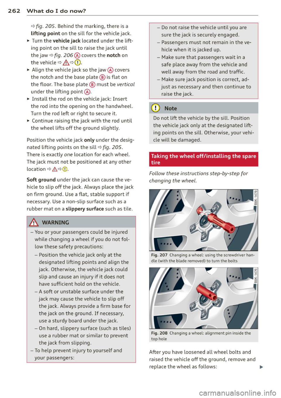 AUDI S4 2013  Owners Manual 262  What  do  I  do  now ? 
c:> fig.  205 . Behind  the  marking,  there  is a 
lifting  po int on  the  sill for  the  vehicle  jack . 
•  Turn  the 
ve hicle jack located  under  the  lift­
ing 