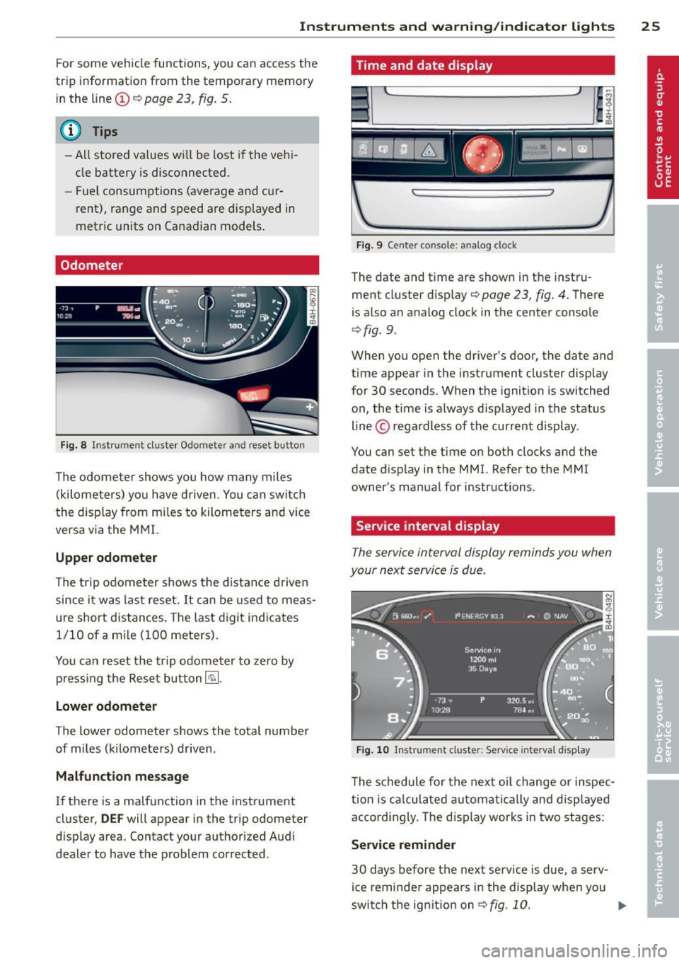 AUDI A8 2012  Owners Manual Instruments and warning/indicator  lights  25 
For some  vehicle  functions,  you  can  access  the 
trip  information  from  the  temporary  memory 
in the  line 
(I) c:;; page  23,  fig.  5. 
@ Tips