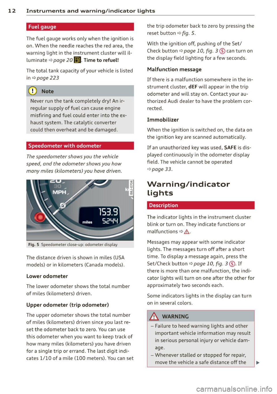 AUDI TT ROADSTER 2015  Owners Manual 12 Instruments and  warning/indicator  lights 
Fuel gauge 
The  fuel  gauge  works  only when  the ignition  is 
on . When  the  needle  reaches  the red area,  the 
warning  light in the  instrument 