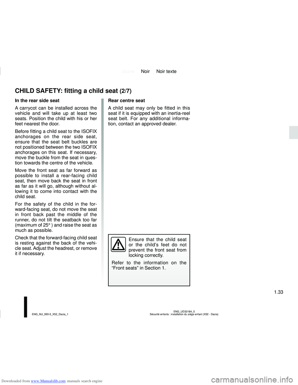 DACIA LOGAN 2019  Owners Manual Downloaded from www.Manualslib.com manuals search engine JauneNoir Noir texte
1.33
ENG_UD33184_5
Sécurité enfants : installation du siège enfant (X52 - Dacia)\
ENG_NU_993-5_X52_Dacia_1
CHILD SAFET