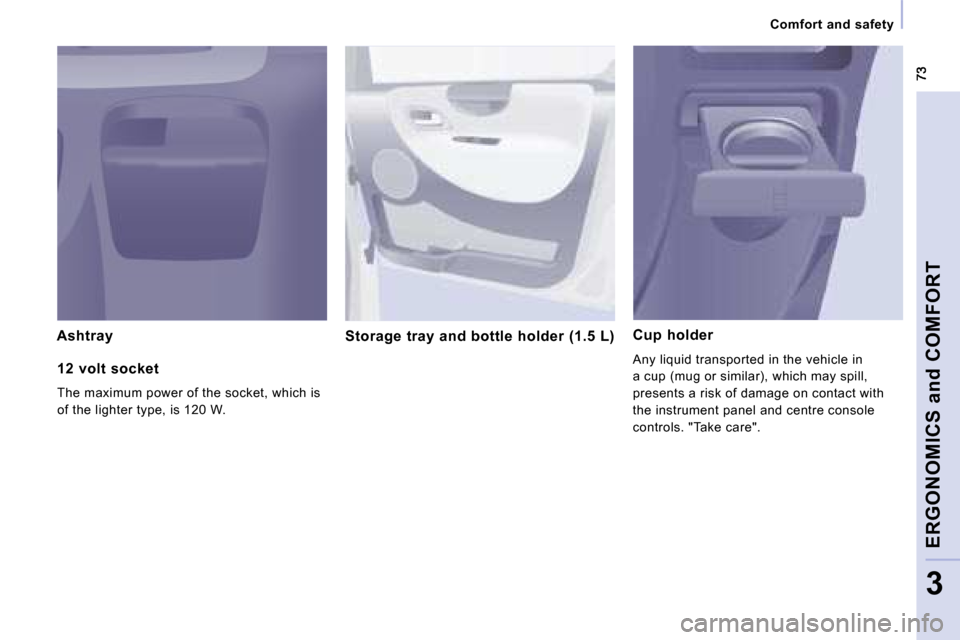 Citroen JUMPY MULTISPACE DAG 2008.5 2.G Manual PDF    Comfort  and  safety   
ERGONOMICS and COMFORT
3
  Ashtray    Storage  tray  and  bottle  holder  (1.5  L)    Cup  holder 
 Any liquid transported in the vehicle in  
a cup (mug or similar), which 