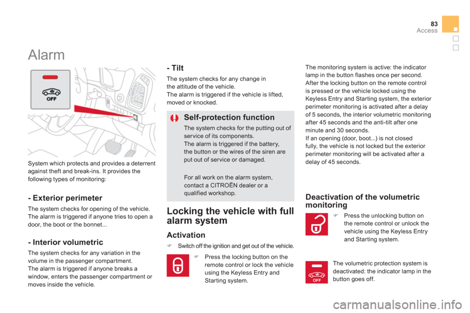 Citroen DS5 HYBRID4 RHD 2011.5 1.G Owners Manual OFF
83Access
  System which protects and provides a deterrent
against theft and break-ins. It provides the
following types of monitoring:
   
 
 
 
 
Alarm 
 
 
- Exterior perimeter 
 
The system chec