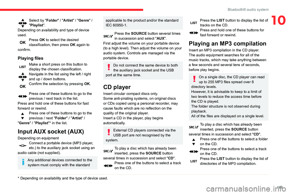 CITROEN C4 AIRCROSS DAG 2021  Handbook (in English) 169
Bluetooth® audio system
10Select by "Folder" / "Artist" / "Genre" / 
"Playlist".
Depending on availability and type of device 
used.
Press OK to select the desired